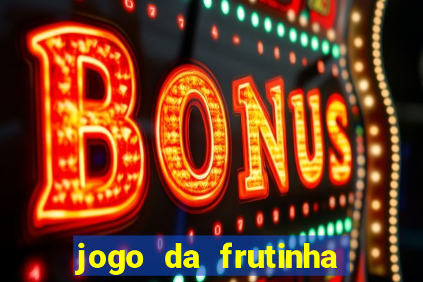 jogo da frutinha de ganhar dinheiro